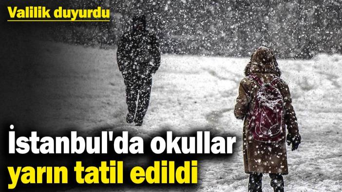 Son dakika... Valilik duyurdu: İstanbul'da okullar yarın tatil edildi
