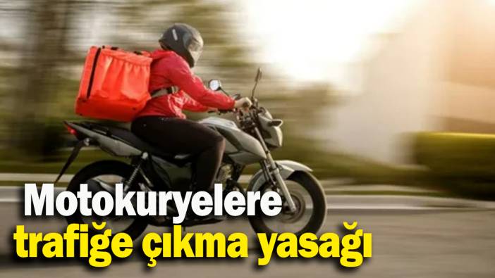 Motokuryelere trafiğe çıkma yasağı