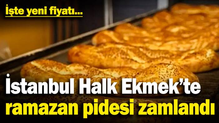 İstanbul Halk Ekmek'te ramazan pidesi zamlandı! İşte yeni fiyatı