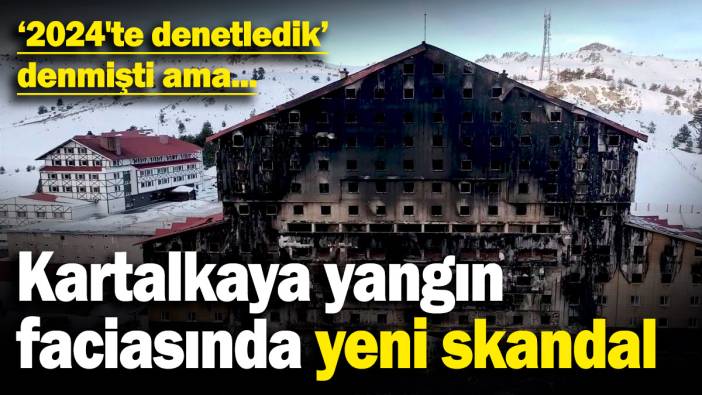 Kartalkaya yangın faciasında yeni skandal: '2024'te denetledik' denmişti ama...