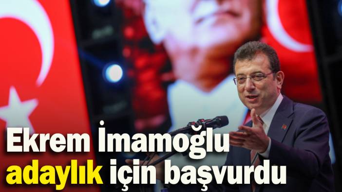 Ekrem İmamoğlu, CHP'deki ön seçim için başvurdu