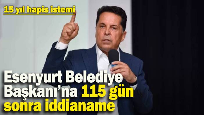 Esenyurt Belediye Başkanı Ahmet Özer'e 115 gün sonra iddianame hazırlandı