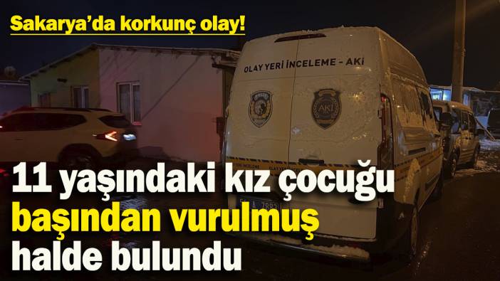 Sakarya’da korkunç olay! 11 yaşındaki kız çocuğu başından tüfekle vurulmuş halde bulundu