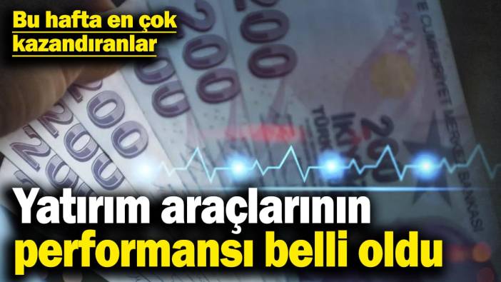 Bu hafta en çok kazandıranlar: Yatırım araçlarının performansı belli oldu