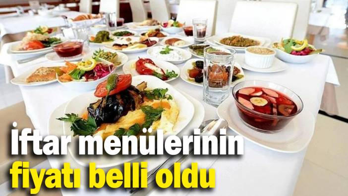 İftar menülerinin fiyatı belli oldu