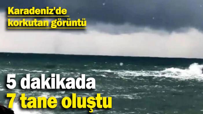 Karadeniz'de korkutan görüntü: 5 dakikada 7 tane oluştu