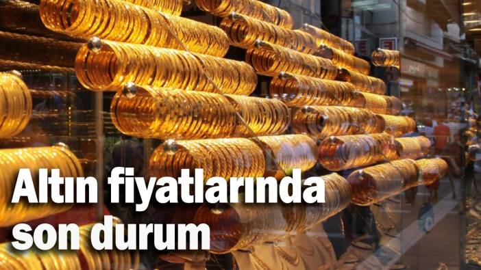 Altın fiyatlarında  son durum