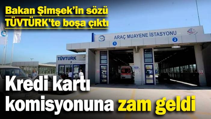 Bakan Şimşek'in sözü TÜVTÜRK'te boşa çıktı! Kredi kartı komisyonuna zam geldi