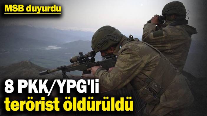 MSB duyurdu! 8 PKK/YPG'li terörist öldürüldü