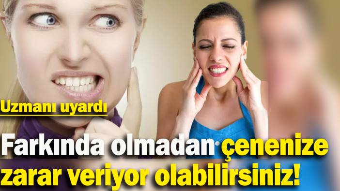 Uzmanı uyardı: Farkında olmadan çenenize zarar veriyor olabilirsiniz!