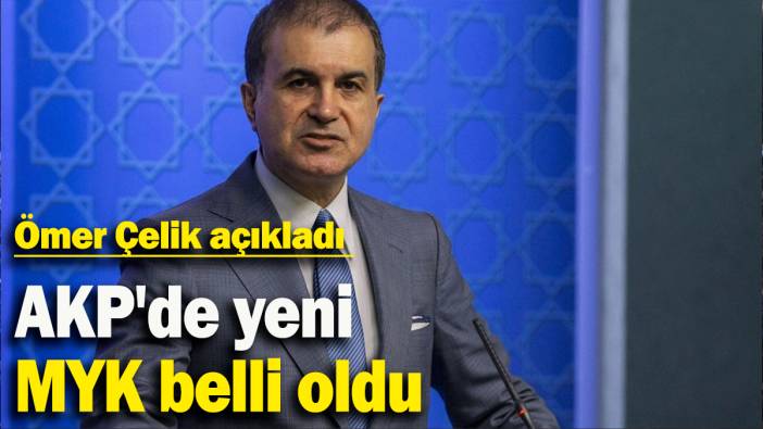 Ömer Çelik açıkladı: AKP'de yeni MYK belli oldu