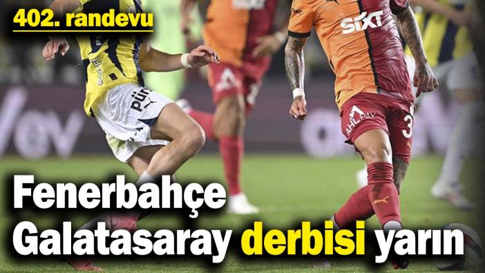 Fenerbahçe, Galatasaray derbisi yarın! 402. randevu
