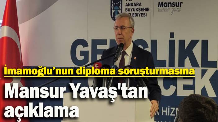 İmamoğlu hakkındaki 'sahte diploma' soruşturmasına Mansur Yavaş'tan açıklama