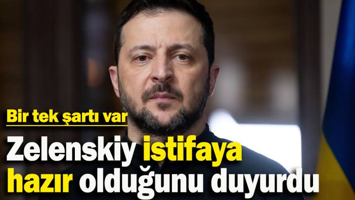 Zelenskiy istifaya  hazır olduğunu duyurdu: Bir tek şartı var