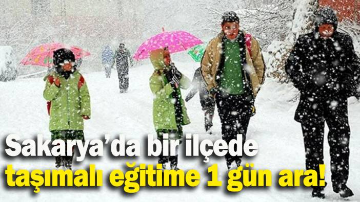 Sakarya’da bir ilçede taşımalı eğitime 1 gün ara verildi