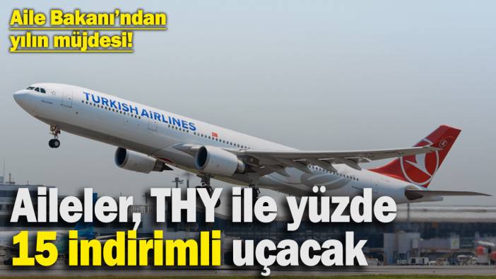 Bakan Göktaş’tan yılın müjdesi! Aileler, THY ile yüzde 15 indirimli uçacak