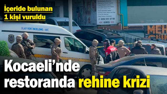 Kocaeli'nde restoranda rehine krizi! İçeride bulunan 1 kişi vuruldu