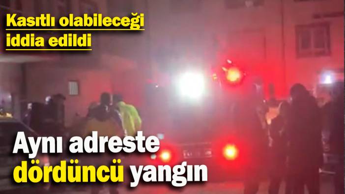 Aynı adreste dördüncü yangın: Kasıtlı olabileceğini iddia edildi