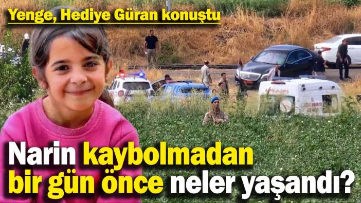 Yenge Hediye Güran konuştu: Narin kaybolmadan bir gün önce neler yaşandı?