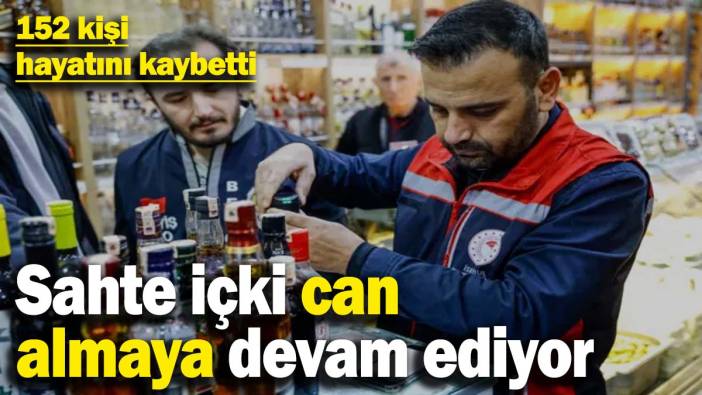 Sahte içki can almaya devam ediyor! Son iki ayda 152 kişi hayatını kaybetti
