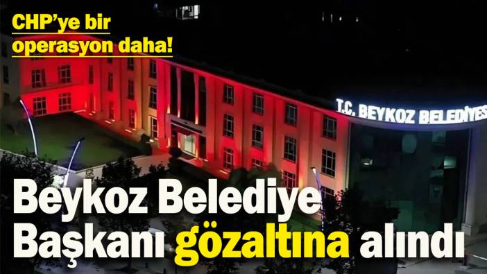 CHP’ye bir operasyon daha! Beykoz Belediye Başkanı Alaattin Köseler gözaltına alındı