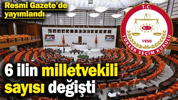 6 ilin milletvekili sayısı değişti! Resmi Gazete’de yayımlandı