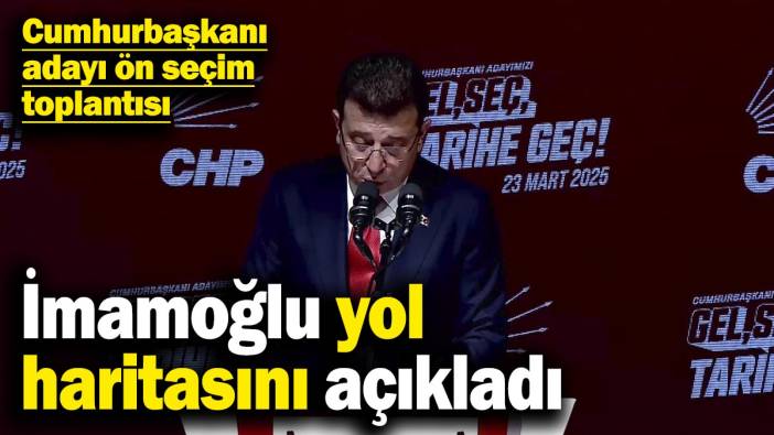 Ekrem İmamoğlu yol haritasını açıkladı! CHP'nin cumhurbaşkanı adayı ön seçim toplantısı