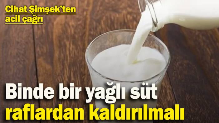 Başkan Yardımcısı Cihat Şimşek’ten acil çağrı: ‘Binde bir yağlı süt raflardan kaldırılmalı’