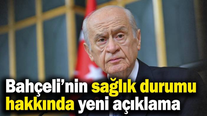 MHP’den Bahçeli’nin sağlık durumu hakkında yeni açıklama
