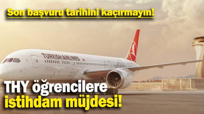 THY öğrencilere  istihdam müjdesi: Son başvuru tarihini kaçırmayın