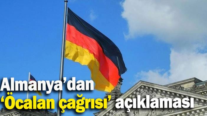 Almanya’dan  ‘Öcalan çağrısı’ açıklaması