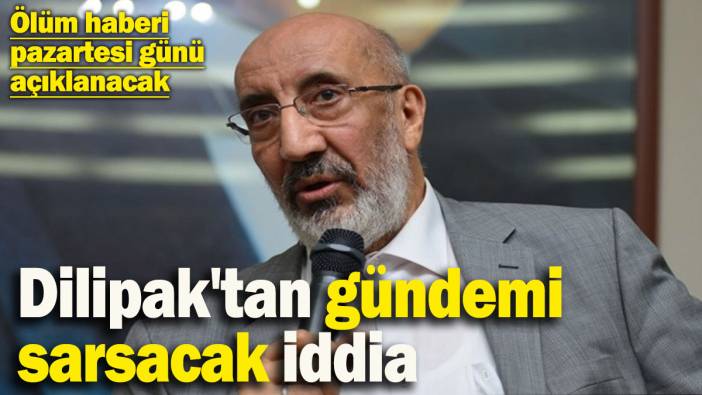 Abdurrahman Dilipak'tan gündemi sarsacak iddia! Ölüm haberi pazartesi günü açıklanacak