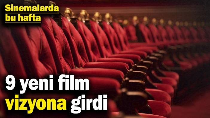 Sinemalarda bu hafta: 9 yeni film vizyona girdi (28 Şubat 2025)