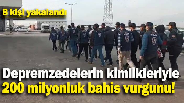 Depremzedelerin kimlikleriyle bahis vurgunu yapan 8 kişi yakalandı
