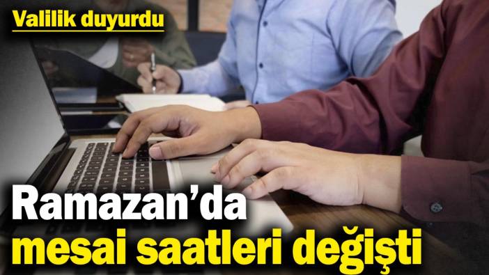 Valilik duyurdu! Ramazan’da mesai saatleri değişti