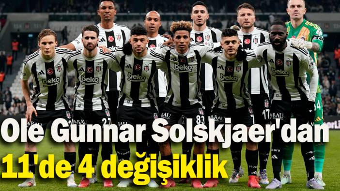 Ole Gunnar Solskjaer'dan 11'de 4 değişiklik