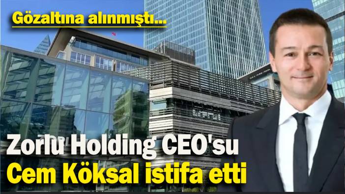 Zorlu Holding CEO'su Cem Köksal istifa etti