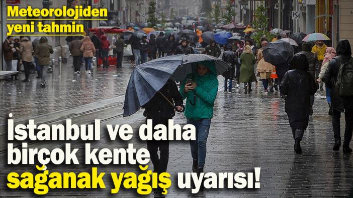 İstanbul ve daha birçok kente sağanak yağış uyarısı! Meteoroloji yeni raporunu yayımladı