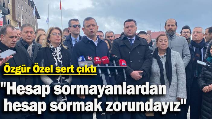 Özgür Özel sert çıktı: "Hesap sormayanlardan  hesap sormak zorundayız"