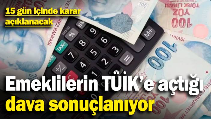 Emeklilerin TÜİK'e açtığı dava sonuçlanıyor! 15 gün içinde karar açıklanacak