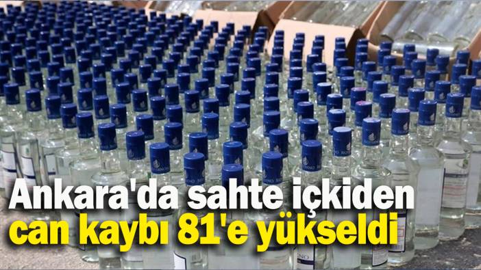 Ankara'da sahte içkiden can kaybı 81'e yükseldi