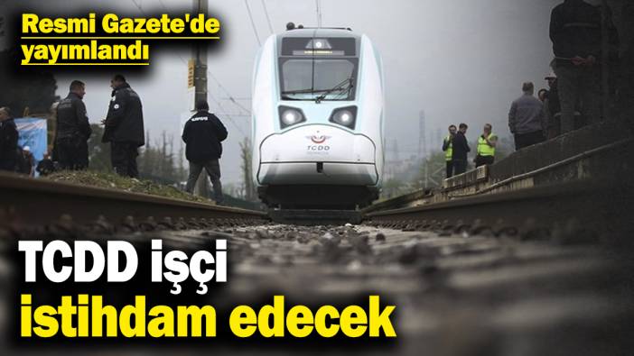 Resmi Gazete'de yayımlandı: TCDD işçi istihdam edecek