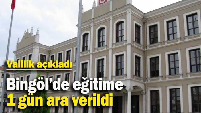 Bingöl’de eğitime 1 gün ara verildi