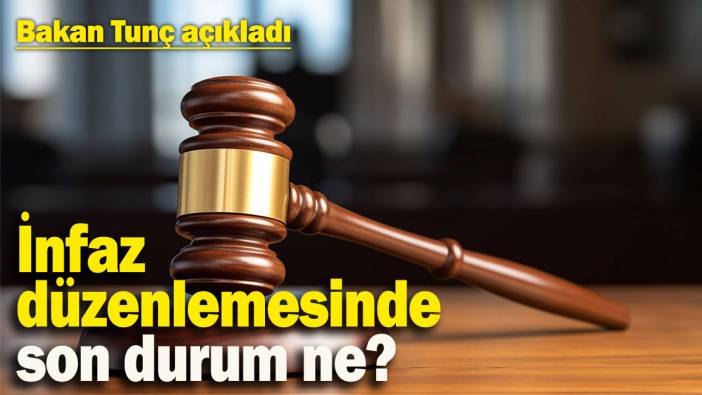İnfaz düzenlemesinde son durum! Genel af geliyor mu? Bakan Tunç açıkladı