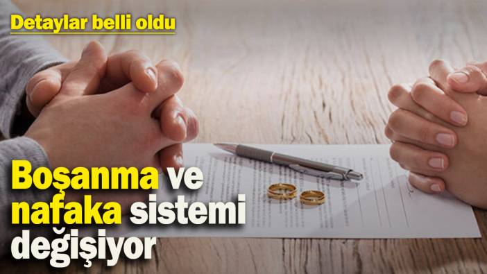 Boşanma ve nafaka sistemi değişiyor! Detaylar belli oldu