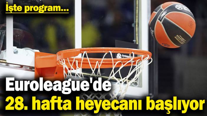 Euroleague'de 28. hafta heyecanı başlıyor! İşte program…