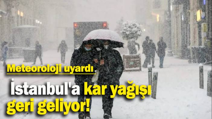 İstanbul'a kar yağışı  geri geliyor!