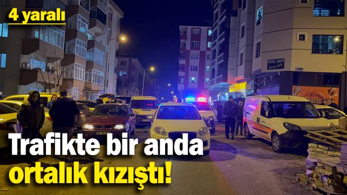 Trafikte bir anda  ortalık kızıştı: 4 yaralı