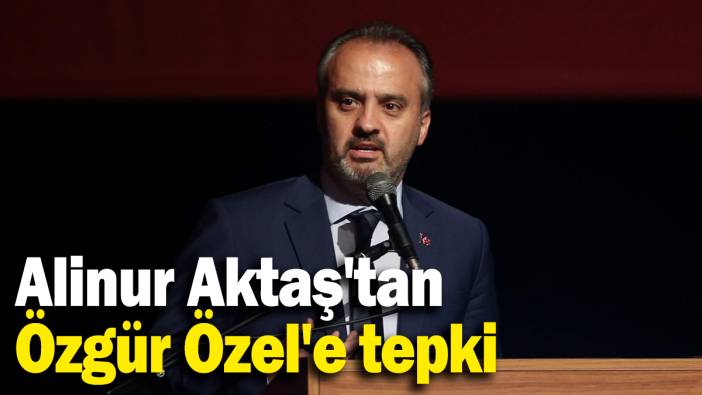 Eski Bursa Büyükşehir Belediye Başkanı Aktaş’tan Özel’e tepki