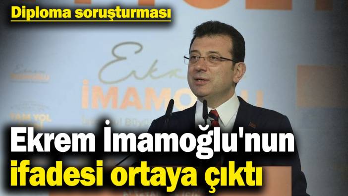 Diploma soruşturması! Ekrem İmamoğlu'nun ifadesi ortaya çıktı